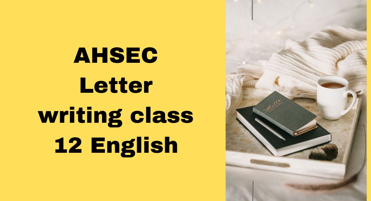 AHSEC Letter writing class 12